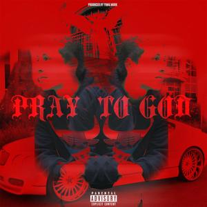 Pray to God (Explicit)