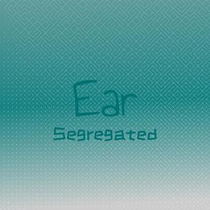 Ear Segregated