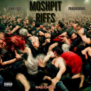 Moshpit Riffs (feat. Paranormal & Mad Credo) [Explicit]