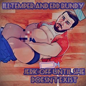 Jerk Off Until She Doesn't Exist (Explicit)