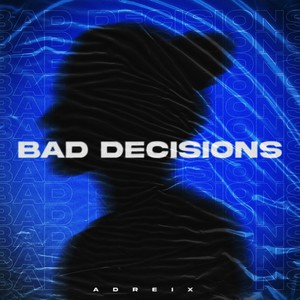 Bad Decisions