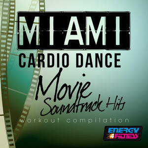 MIAMI CARDIO DANCE MOVIE SOUNDTRACK HITS WORKOUT COMPILATION