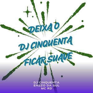 Deixa o DJ Cinquenta Ficar Suave