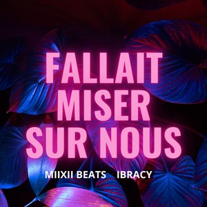 Fallait Miser Sur Nous (feat. Ibracy & Ximas) (Explicit)