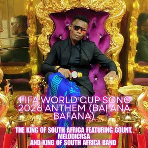 Fifa World Cup Song 2026 Anthem (Bafana Bafana) (feat. The King of South Africa Band, Count, Melodicrsa & Blac Ice)