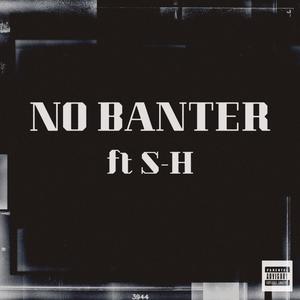 No Banter (feat. S-H) (Explicit)