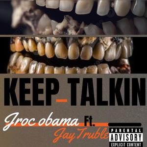 Keep Talkin (feat. Jay Truble) (Explicit)