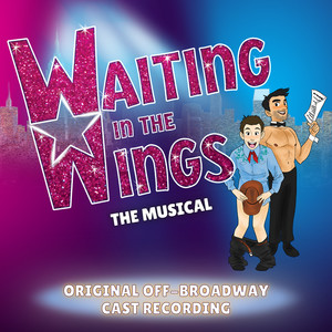 Waiting in the Wings: The Musical (Original Off-Broadway Cast Recording) [Explicit]
