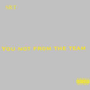 you not from the team (Explicit)