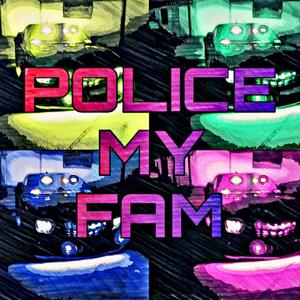 Police My Fam (All Lives Matter)