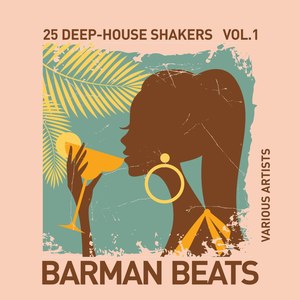 Barman Beats (25 Deep-House Shakers), Vol. 1