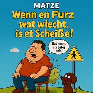 Wenn En Furz Wat Wiecht, Is Et Scheiße!