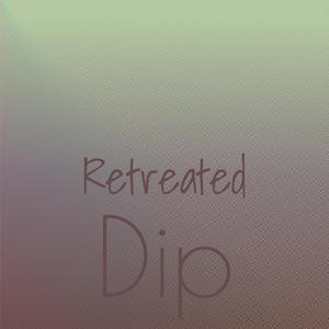 Retreated Dip