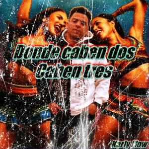 Donde Caben Dos, Caben Tres (Explicit)