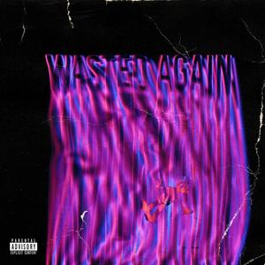 wasted again (Explicit)