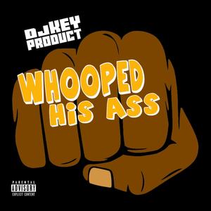 Whooped His Ass (Explicit)