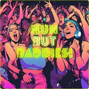 Nun But Baddies! (Explicit)