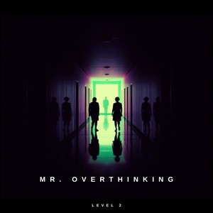 Mr. Overthinking