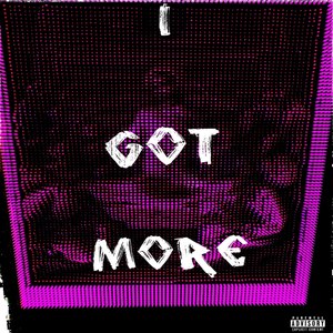 I Got More. (Explicit)