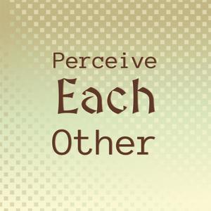 Perceive Each other