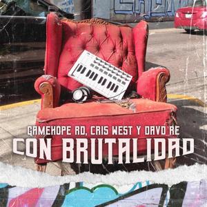 Con brutalidad (feat. Gamehope Rd, Cris West & David RE) [Explicit]