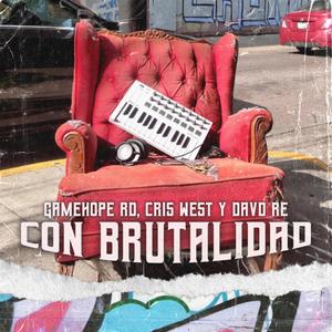 Con brutalidad (feat. Gamehope Rd, Cris West & David RE) (Explicit)