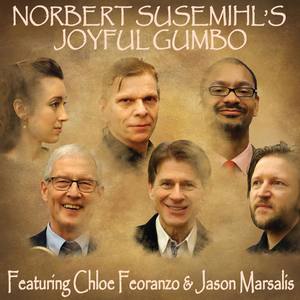 Norbert Susemihl's Joyful Gumbo - Featuring Chloe Feoranzo & Jason Marsalis (feat. Hans Ingelstam, Morten Gunnar Larsen & Jens Kristian Andersen)