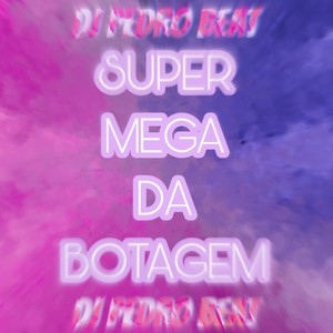 SUPER MEGA DA BOTAGEM (Explicit)