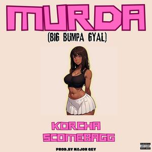 MURDA (Big Bumpa Gyal) (feat. Scomebagg) (Explicit)