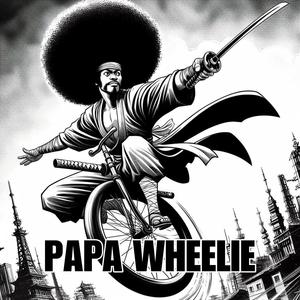 PAPA WHEELIE (Explicit)