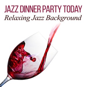 Jazz Dinner Party Today: Relaxing Jazz Background, Cool Instrumental Music, Jazzy Night Sounds, Cocktail Party Time, Smooth Jazz Lounge, Relaxation Universe