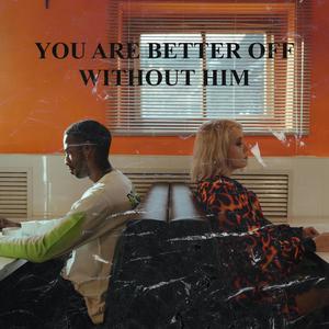 You Better Off Without him (feat. Chef Swarley)