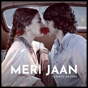 Meri Jaan (Slowed+Reverb) (feat. Deep Joshi)