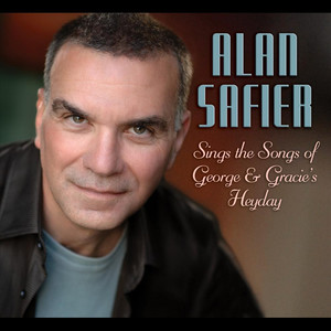 Alan Safier Sings the Songs of George & Gracie's Heyday