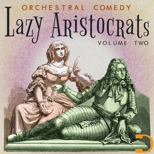 Lazy Aristocrats Volume Two: Orchestral Comedy