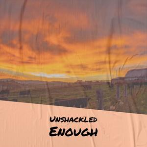 Unshackled Enough