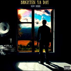 Brighten Ya Day (Explicit)