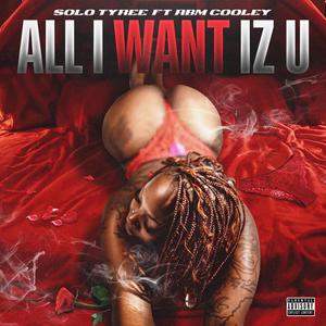 All I Want Iz U (feat. Rbm Cooley)