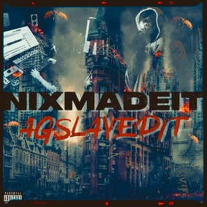 Nixmadeit AG Slayed It (Explicit)