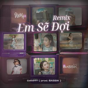 EM SẼ ĐỢI REMIX (feat. DJ BASSIK)