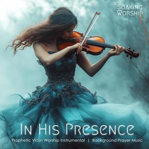 In His Presence (Prophetic Violin Worship Instrumental, Background Prayer Music)