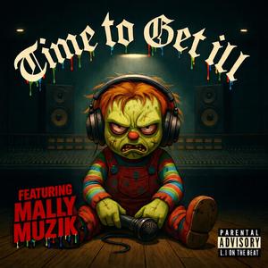 TIME TO GET ILL (feat. Mally Muzik) (Explicit)