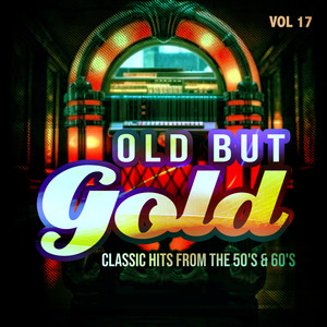 Old But Gold (Classic Hits from the 50's & 60's) , Vol. 17