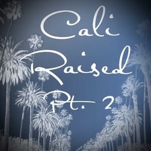 Cali Raised, Pt.2 (Explicit)