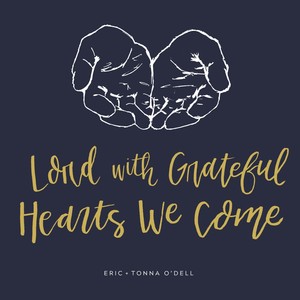 Lord, With Grateful Hearts We Come