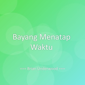Brian Underwood - Bayang Menatap Waktu