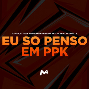 EU SO PENSO EM PPK (Explicit)