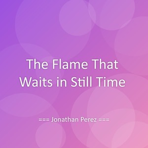 The Flame That Waits in Still Time