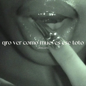 Qro Ver Como Mueves Ese Toto (Explicit)