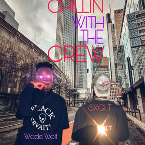 Chilling With The Crew (feat. Wade Wolf) [Explicit]